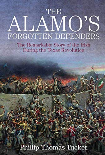 The Alamos Forgotten Defenders The Remarkable Story of the Irish During the Te [Paperback]