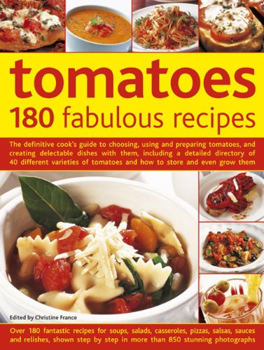 Tomatoes 180 Fabulous Recipes The Definitive Cook's Guide To Choosing, Using A [Paperback]