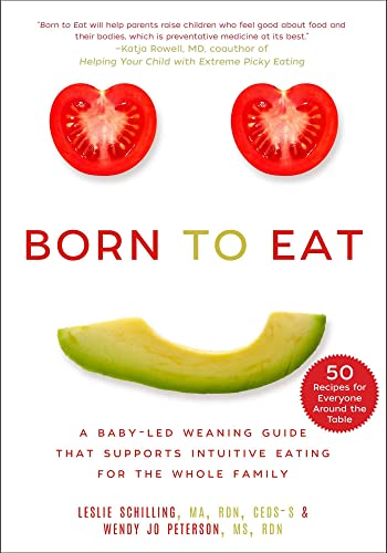 Born to Eat A Baby-Led Weaning Guide That Supports Intuitive Eating for the Who [Paperback]