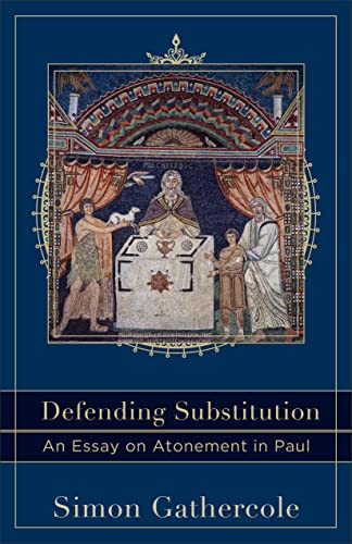 Defending Substitution An Essay On Atonement In Paul (acadia Studies In Bible A [Paperback]