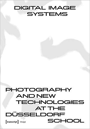 Digital Image Systems Photography and New Technologies at the D&252sseldorf S [Paperback]