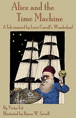 Alice And The Time Machine A Tale Inspired By Lewis Carroll's Wonderland And H. [Paperback]