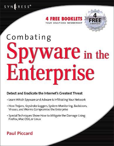 Combating Spyware in the Enterprise Discover, Detect, and Eradicate the Interne [Paperback]