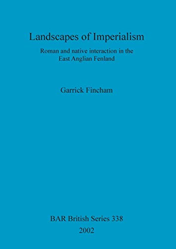 Landscapes of Imperialism Roman and native interaction in the East Anglian Fenl [Paperback]