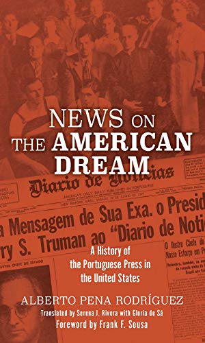 News on the American Dream A History of the Portuguese Press in the United Stat [Paperback]