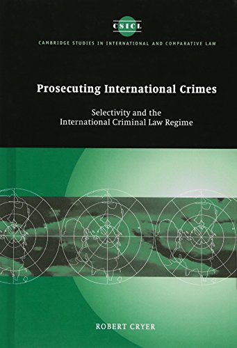 Prosecuting International Crimes Selectivity and the International Criminal Law [Hardcover]