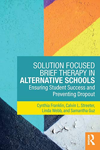 Solution Focused Brief Therapy in Alternative Schools Ensuring Student Success  [Paperback]