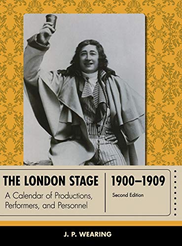 The London Stage 1900-1909 A Calendar of Productions, Performers, and Personnel [Hardcover]
