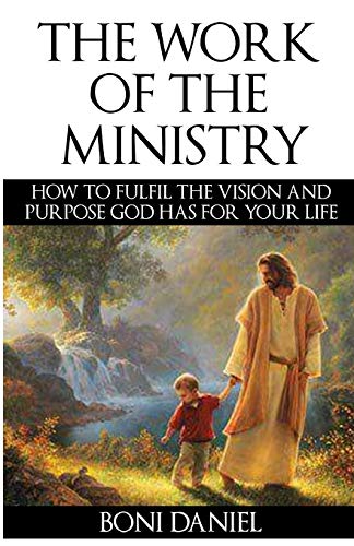 The Work Of The Ministry How To Fulfil The Vision And Purpose God Has For Your  [Paperback]
