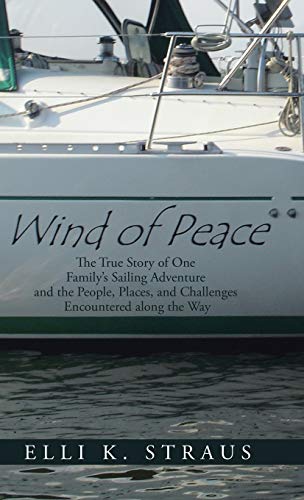 Wind of Peace  The True Story of One Familys Sailing Adventure and the People, [Hardcover]