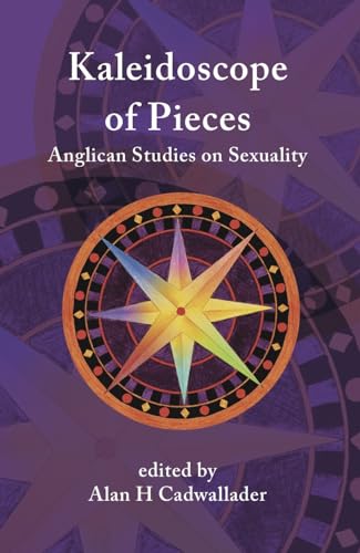 A Kaleidoscope of Pieces Anglican Essays on Sexuality, Ecclesiology and Theolog [Paperback]