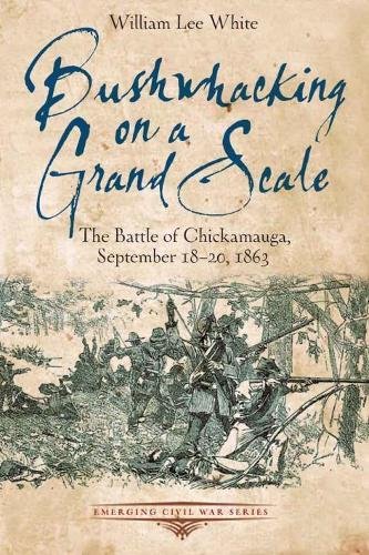 Bushwhacking on a Grand Scale The Battle of Chickamauga, September 18-20, 1863 [Paperback]