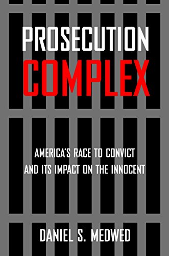 Prosecution Complex America's Race to Convict and Its Impact on the Innocent [Hardcover]