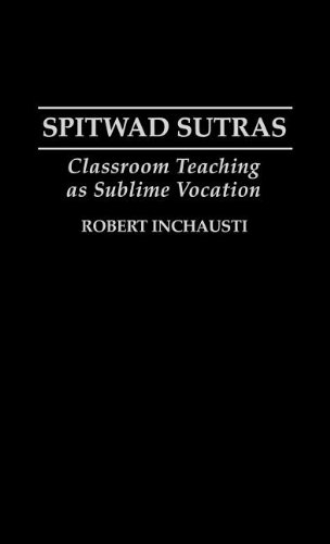 Spitwad Sutras Classroom Teaching As Sublime Vocation [Hardcover]