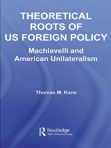 Theoretical Roots of US Foreign Policy Machiavelli and American Unilateralism [Paperback]