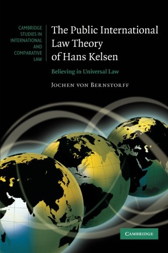 The Public International Law Theory of Hans Kelsen Believing in Universal Law [Paperback]