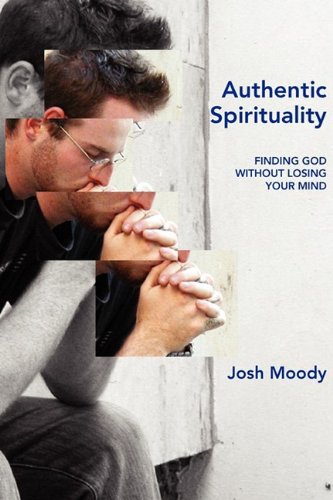 Authentic Spirituality Finding God Without Losing Your Mind [Paperback]