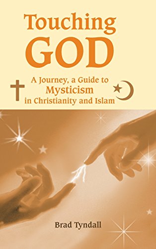 Touching God A Journey, A Guide To Mysticism In Christianity And Islam [Hardcover]