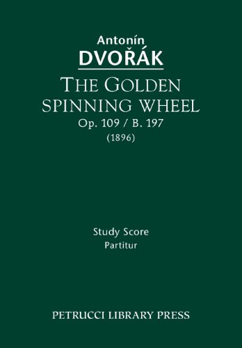The Golden Spinning Wheel, Op. 109 / B. 197 Study Score [Paperback]