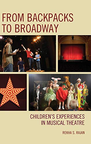 From Backpacks to Broadway Children's Experiences in Musical Theatre [Hardcover]
