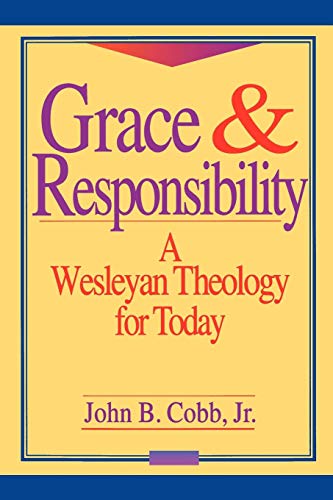 Grace and Responsibility A Wesleyan Theology for Today [Paperback]
