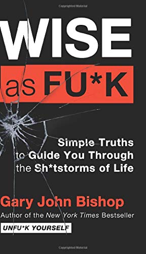 Wise as Fu*k Simple Truths to Guide You Through the Sh*tstorms of Life [Hardcover]