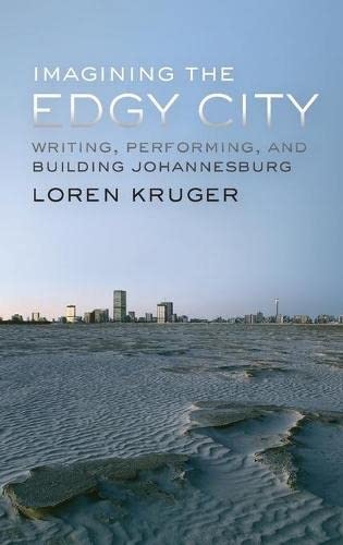 Imagining the Edgy City Writing, Performing, and Building Johannesburg [Hardcover]
