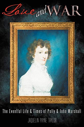 Love and War  The Eventful Life and Times of Polly and John Marshall [Paperback]