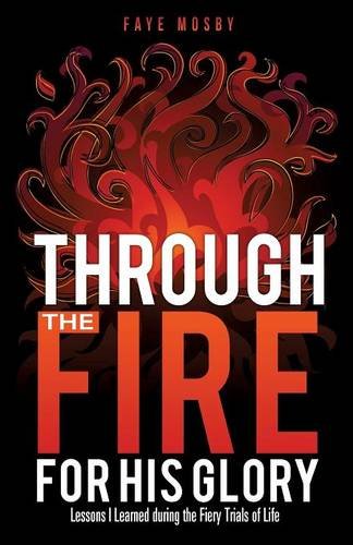 Through The Fire For His Glory [Paperback]