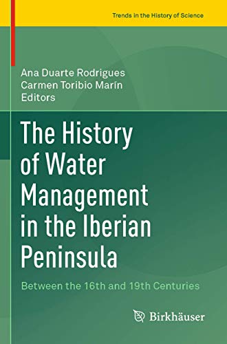 The History of Water Management in the Iberian Peninsula Between the 16th and 1 [Paperback]