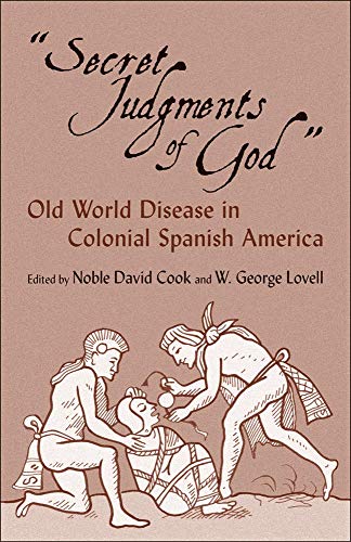 Secret Judgments Of God Old World Disease In Colonial Spanish America (the Civi [Paperback]
