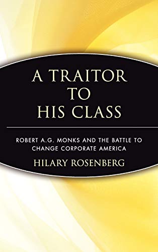 A Traitor to His Class Robert A.G. Monks and the Battle to Change Corporate Ame [Hardcover]