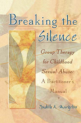 Breaking the Silence Group Therapy for Childhood Sexual Abuse, A Practitioner's [Hardcover]