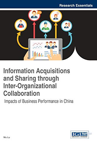 Information Acquisitions And Sharing Through Inter-Organizational Collaboration [Hardcover]