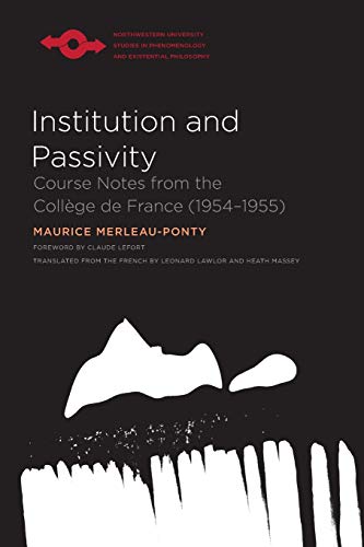 Institution and Passivity Course Notes from the Coll&232ge de France (1954-19 [Paperback]
