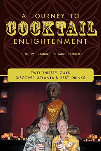 Journey to Cocktail Enlightenment  Two Thirsty Guys Discover Atlanta's Best Dri [Paperback]