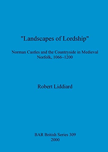 Landscapes of Lordship Norman Castles and the Countryside in Medieval Norfolk,  [Paperback]
