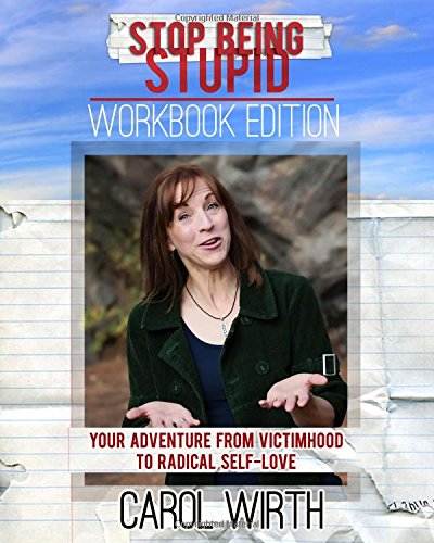Stop Being Stupid Workbook Edition Your Adventure From Victimhood To Radical Se [Paperback]