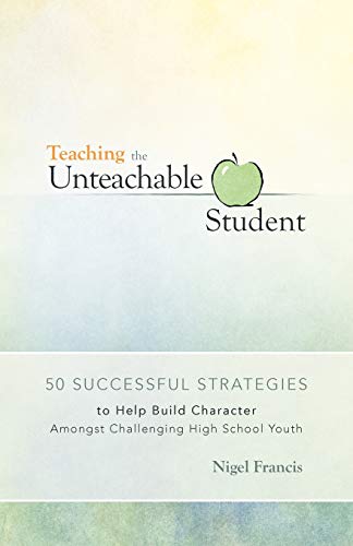 Teaching the Unteachable Student  50 Successful Strategies to Help Build Charac [Paperback]
