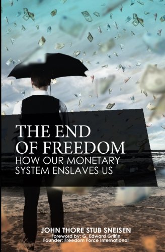 The End Of Freedom How Our Monetary System Enslaves Us (the Preppers's Guide To [Paperback]
