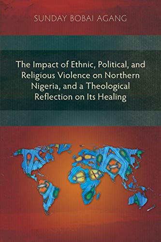 The Impact Of Ethnic, Political, And Religious Violence On Northern Nigeria, And [Paperback]