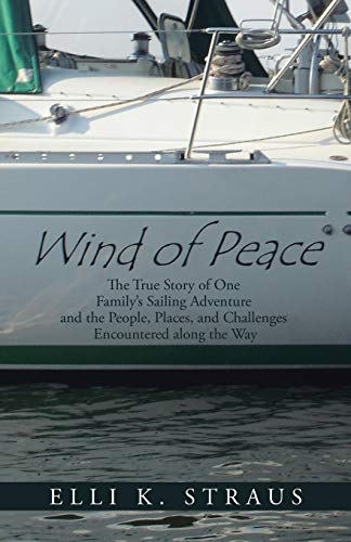 Wind of Peace  The True Story of One Familys Sailing Adventure and the People, [Paperback]