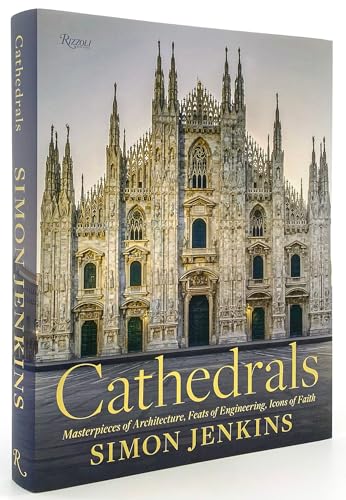 Cathedrals Masterpieces of Architecture, Feats of Engineering, Icons of Faith [Hardcover]