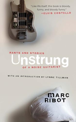 Unstrung Rants and Stories of a Noise Guitarist [Paperback]