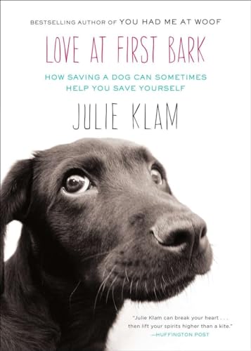 Love at First Bark How Saving a Dog Can Sometimes Help You Save Yourself [Paperback]