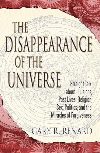 The Disappearance of the Universe Straight Talk about Illusions, Past Lives, Re [Paperback]