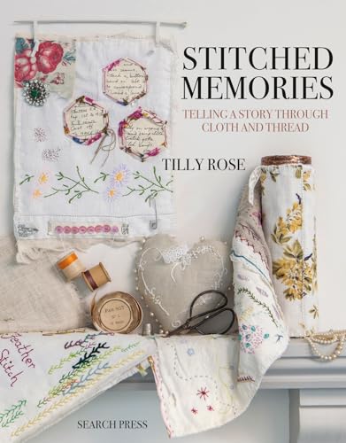 Stitched Memories Telling a Story Through Cloth and Thread [Paperback]