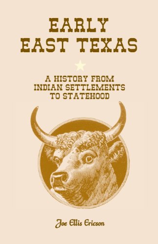 Early East TexasA History From Indian Settlements To Statehood [Paperback]