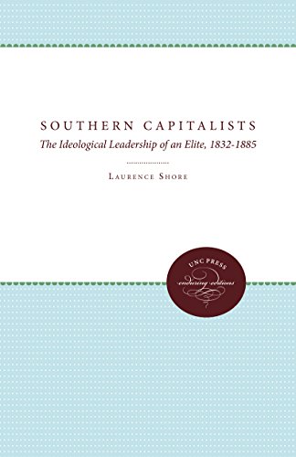 Southern Capitalists The Ideological Leadership Of An Elite, 1832-1885 [Paperback]
