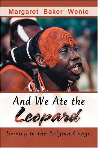 And We Ate The Leopard Serving In The Belgian Congo [Paperback]